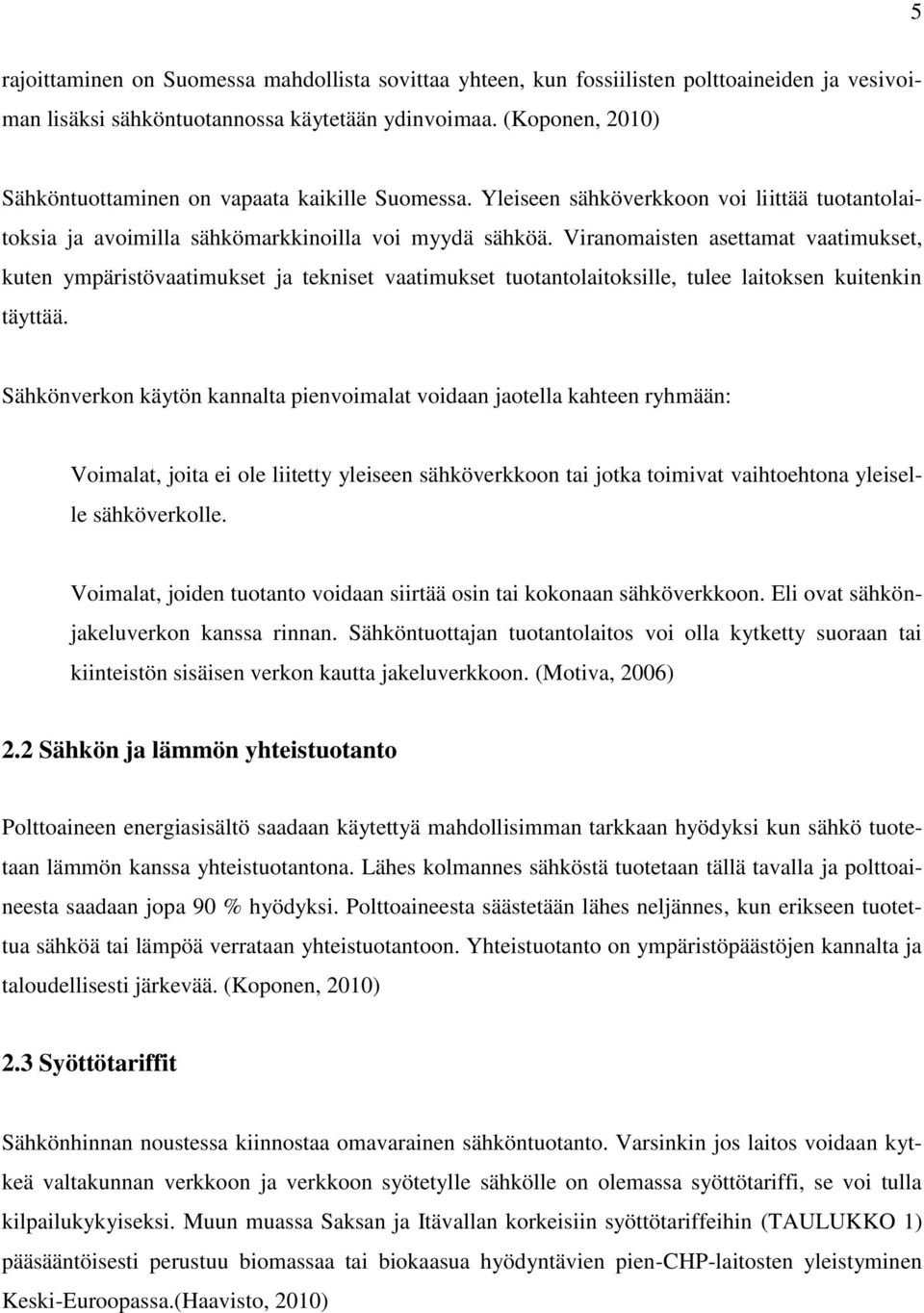 Viranomaisten asettamat vaatimukset, kuten ympäristövaatimukset ja tekniset vaatimukset tuotantolaitoksille, tulee laitoksen kuitenkin täyttää.