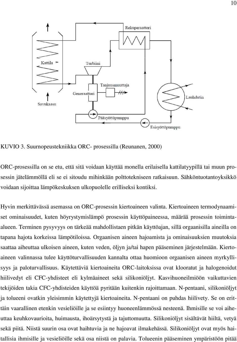 mihinkään polttotekniseen ratkaisuun. Sähköntuotantoyksikkö voidaan sijoittaa lämpökeskuksen ulkopuolelle erilliseksi kontiksi. Hyvin merkittävässä asemassa on ORC-prosessin kiertoaineen valinta.