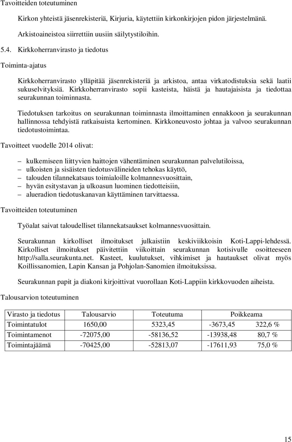 Kirkkoherranvirasto sopii kasteista, häistä ja hautajaisista ja tiedottaa seurakunnan toiminnasta.