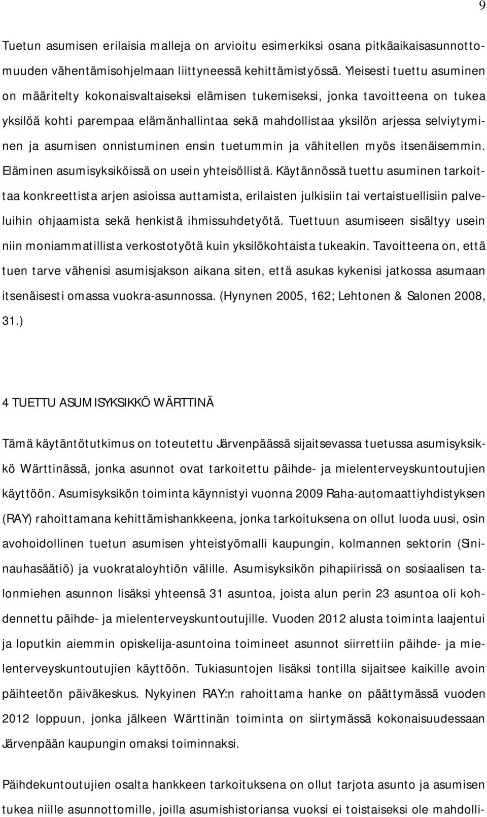 asumisen onnistuminen ensin tuetummin ja vähitellen myös itsenäisemmin. Eläminen asumisyksiköissä on usein yhteisöllistä.