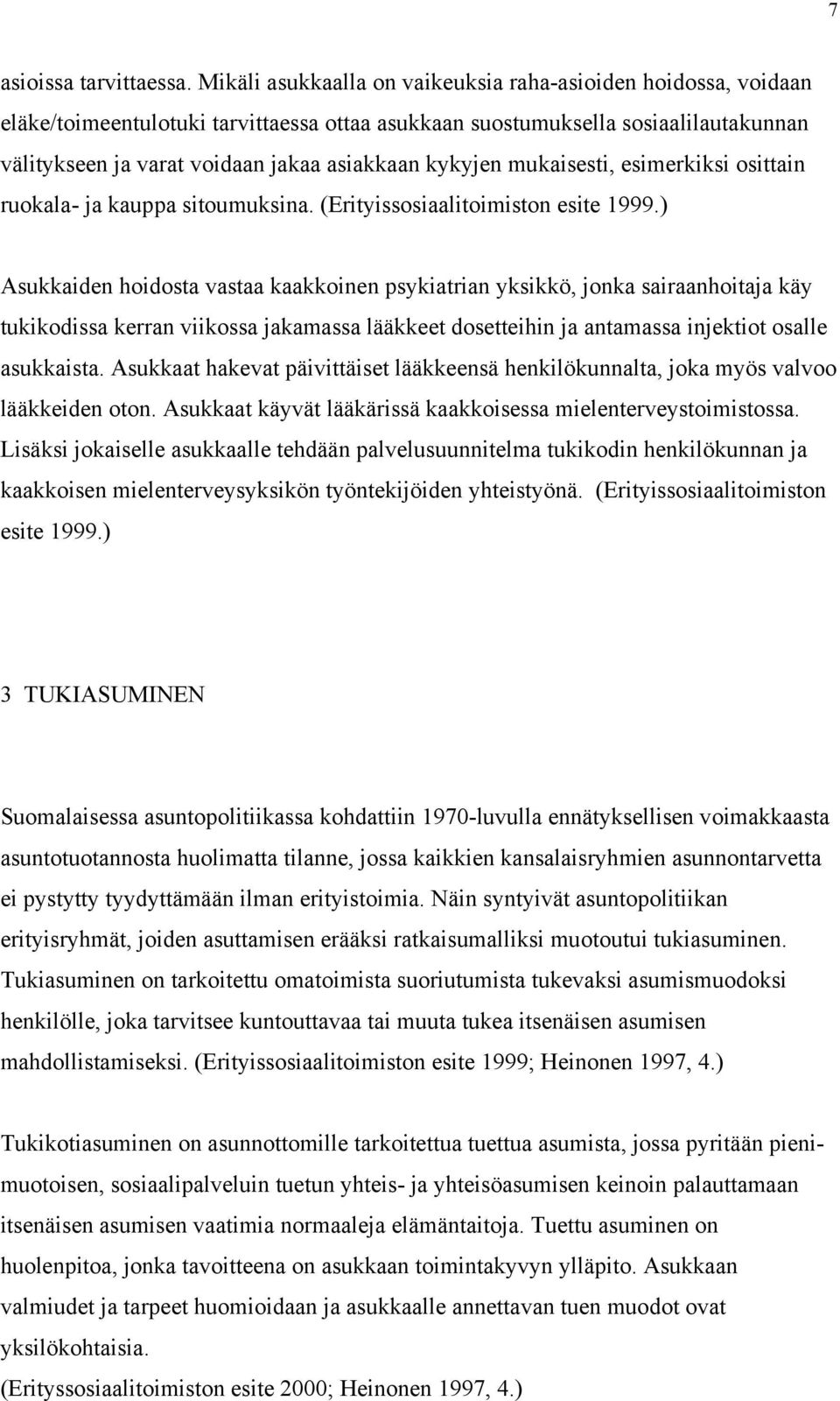 kykyjen mukaisesti, esimerkiksi osittain ruokala- ja kauppa sitoumuksina. (Erityissosiaalitoimiston esite 1999.