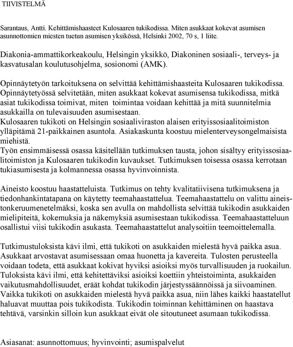 Opinnäytetyön tarkoituksena on selvittää kehittämishaasteita Kulosaaren tukikodissa.