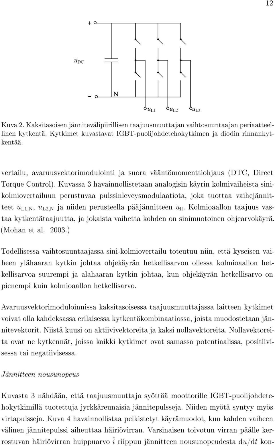 Kuvassa 3 havainnollistetaan analogisin käyrin kolmivaiheista sinikolmiovertailuun perustuvaa pulssinleveysmodulaatiota, joka tuottaa vaihejännitteet u L1,N, u L2,N ja niiden perusteella