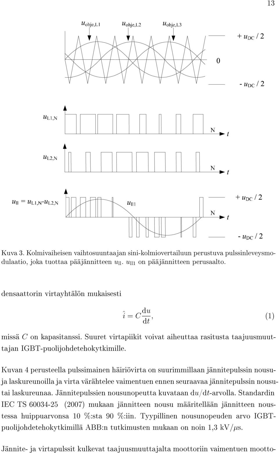 Kuvan 4 perusteella pulssimainen häiriövirta on suurimmillaan jännitepulssin nousuja laskureunoilla ja virta värähtelee vaimentuen ennen seuraavaa jännitepulssin nousutai laskureunaa.