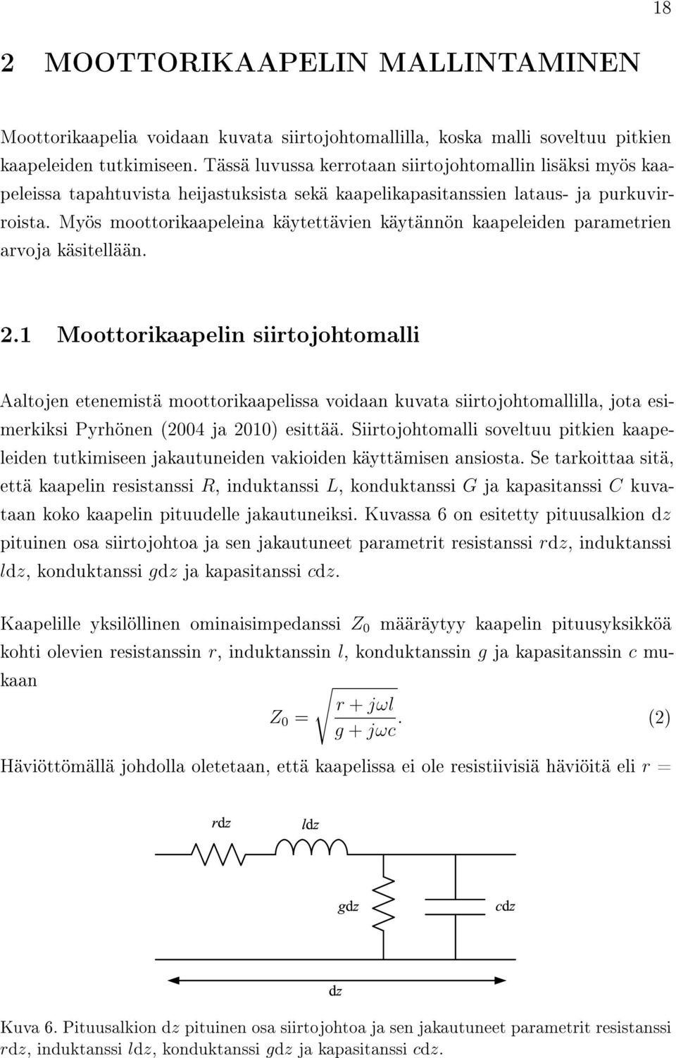 Myös moottorikaapeleina käytettävien käytännön kaapeleiden parametrien arvoja käsitellään. 2.