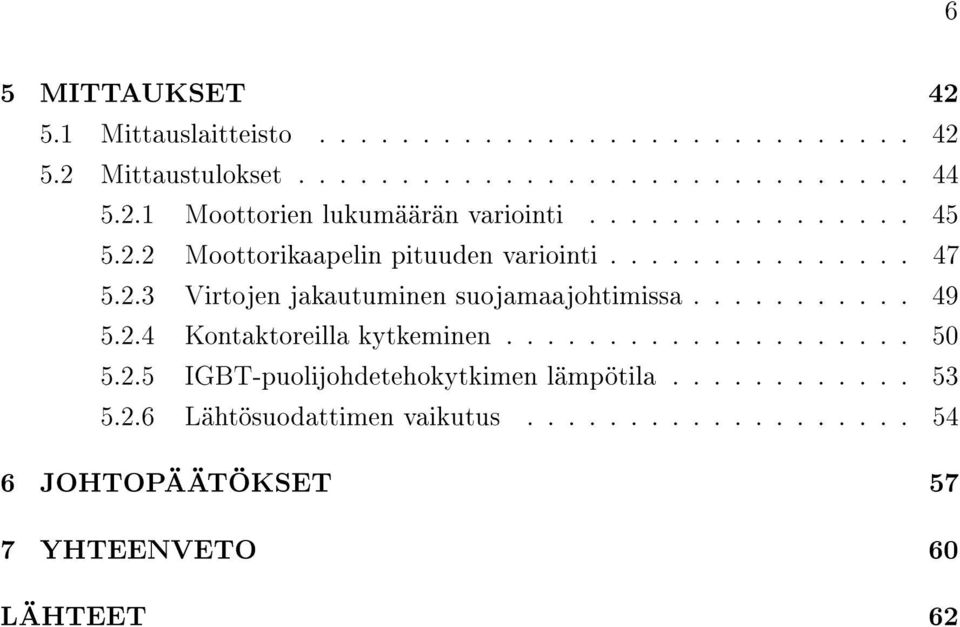 .......... 49 5.2.4 Kontaktoreilla kytkeminen.................... 50 5.2.5 IGBT-puolijohdetehokytkimen lämpötila............ 53 5.