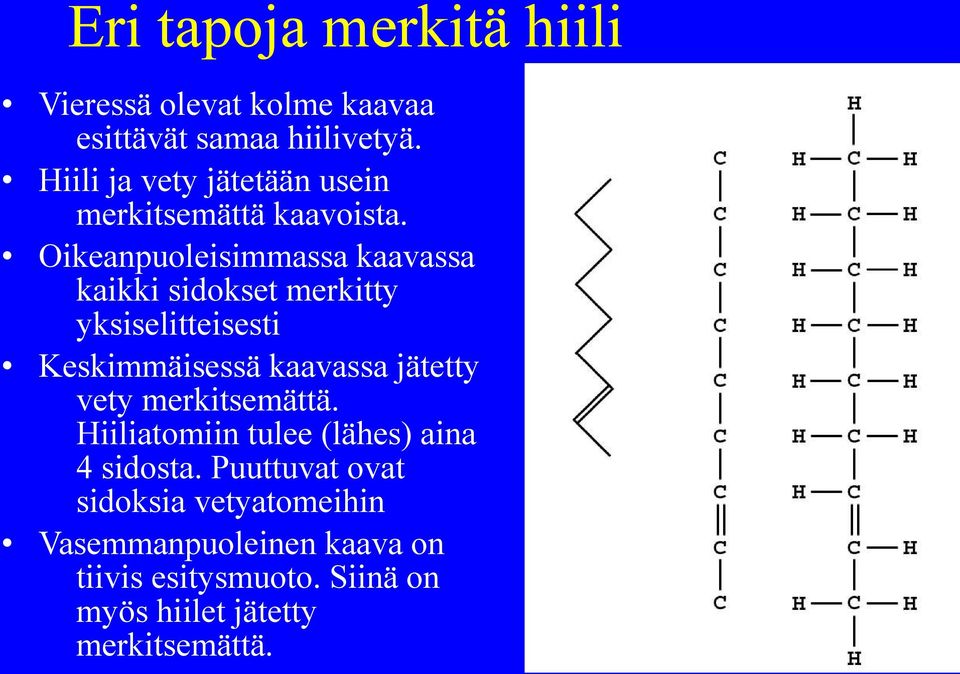 Oikeanpuoleisimmassa kaavassa kaikki sidokset merkitty yksiselitteisesti Keskimmäisessä kaavassa jätetty