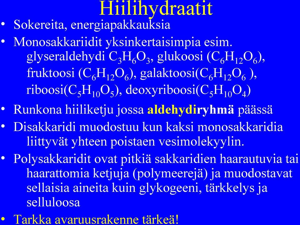 hiiliketju jossa aldehydiryhmä päässä Disakkaridi muodostuu kun kaksi monosakkaridia liittyvät yhteen poistaen vesimolekyylin.