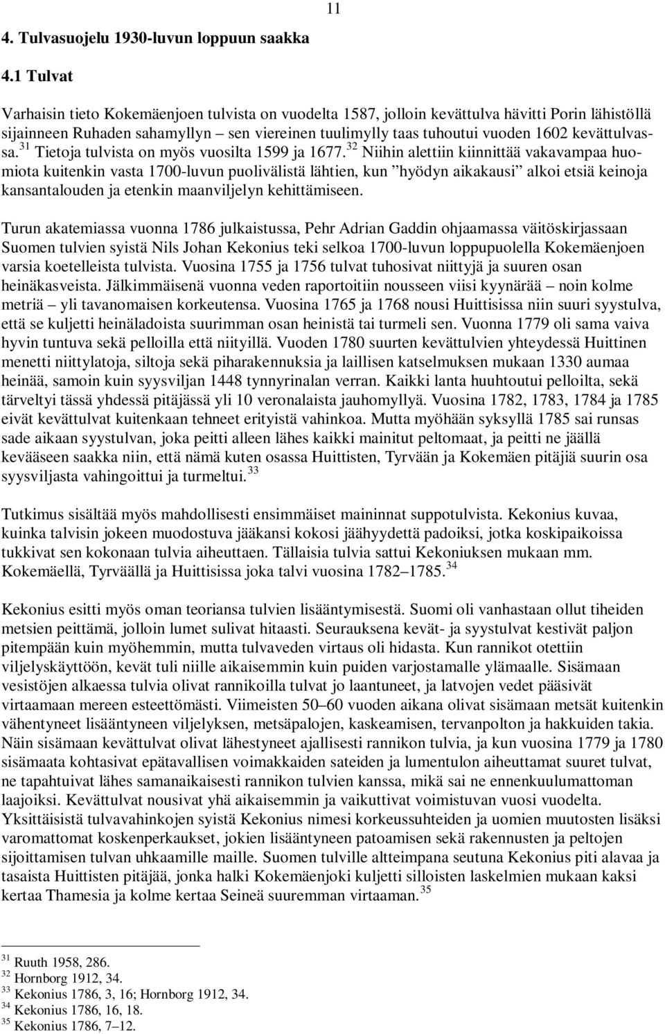 kevättulvassa. 31 Tietoja tulvista on myös vuosilta 1599 ja 1677.