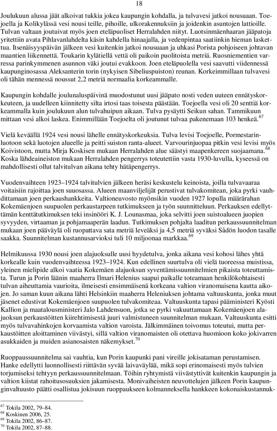 Luotsinmäenhaaran jääpatoja yritettiin avata Pihlavanlahdelta käsin kahdella hinaajalla, ja vedenpintaa saatiinkin hieman laskettua.