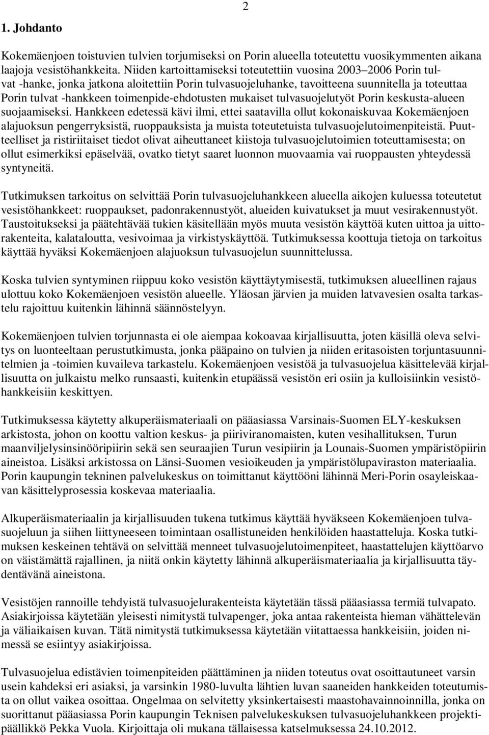 toimenpide-ehdotusten mukaiset tulvasuojelutyöt Porin keskusta-alueen suojaamiseksi.