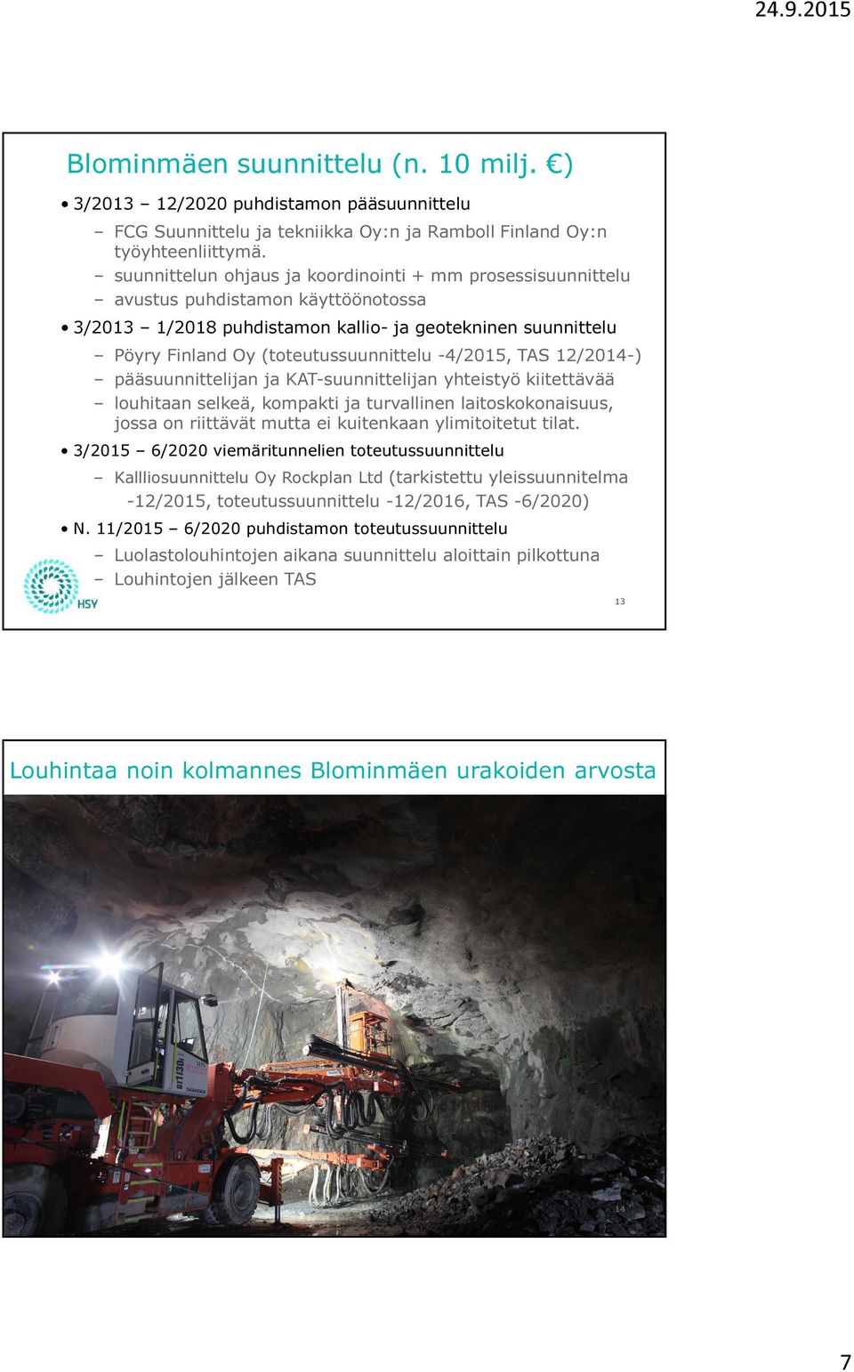 -4/2015, TAS 12/2014-) pääsuunnittelijan ja KAT-suunnittelijan yhteistyö kiitettävää louhitaan selkeä, kompakti ja turvallinen laitoskokonaisuus, jossa on riittävät mutta ei kuitenkaan ylimitoitetut