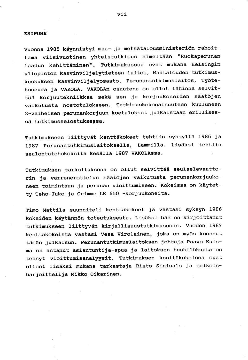 VAKOLAn osuutena on ollut lähinnä selvittää korjuutekniikkaa sekä sen ja korjuukoneiden säätöjen vaikutusta nostotulokseen.