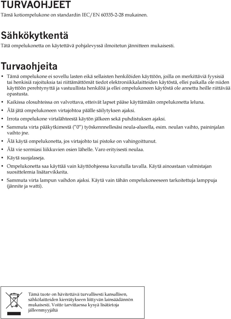 käytöstä, ellei paikalla ole niiden käyttöön perehtynyttä ja vastuullista henkilöä ja ellei ompelukoneen käytöstä ole annettu heille riittävää opastusta.