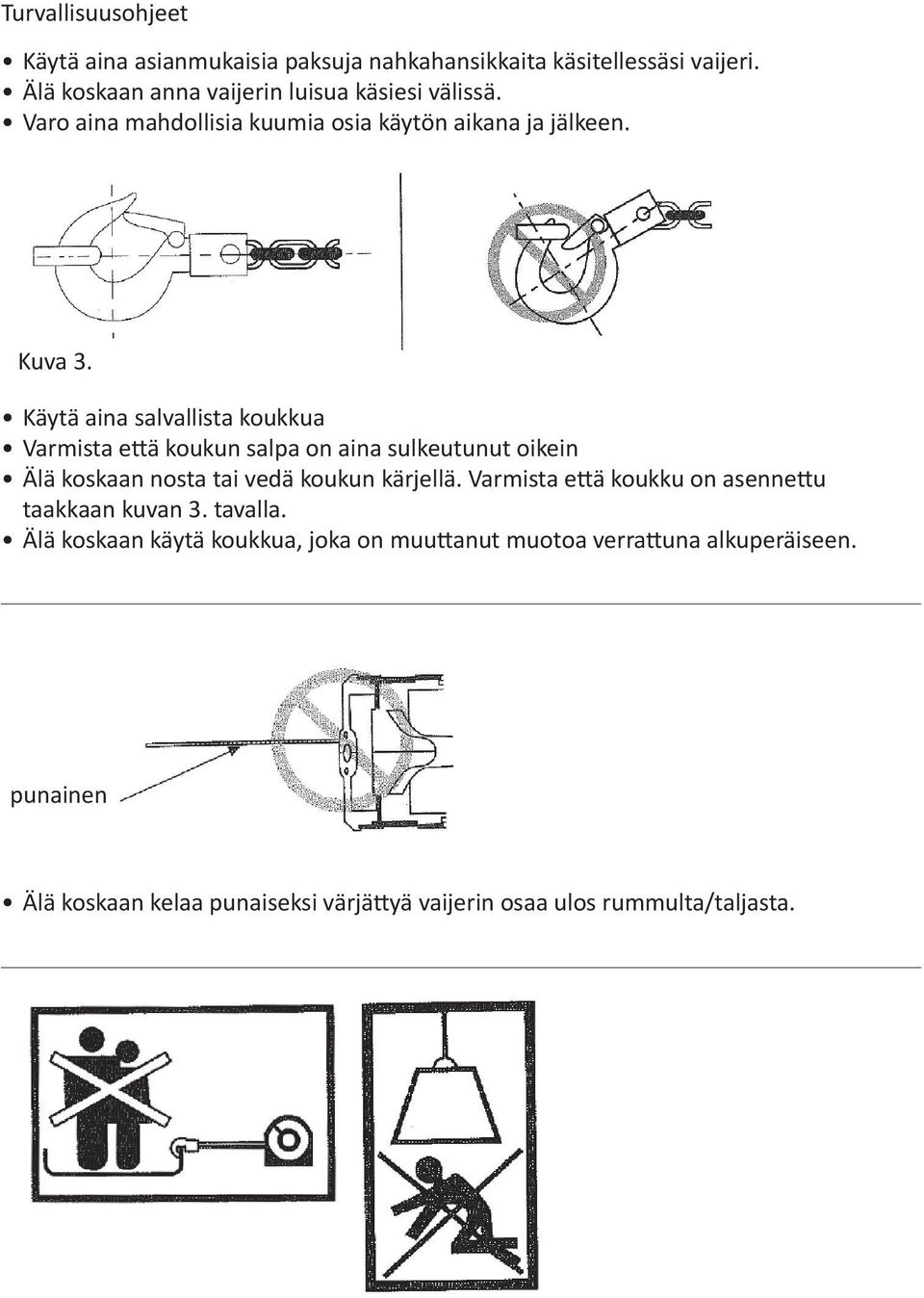 Käytä aina salvallista koukkua Varmista että koukun salpa on aina sulkeutunut oikein Älä koskaan nosta tai vedä koukun kärjellä.