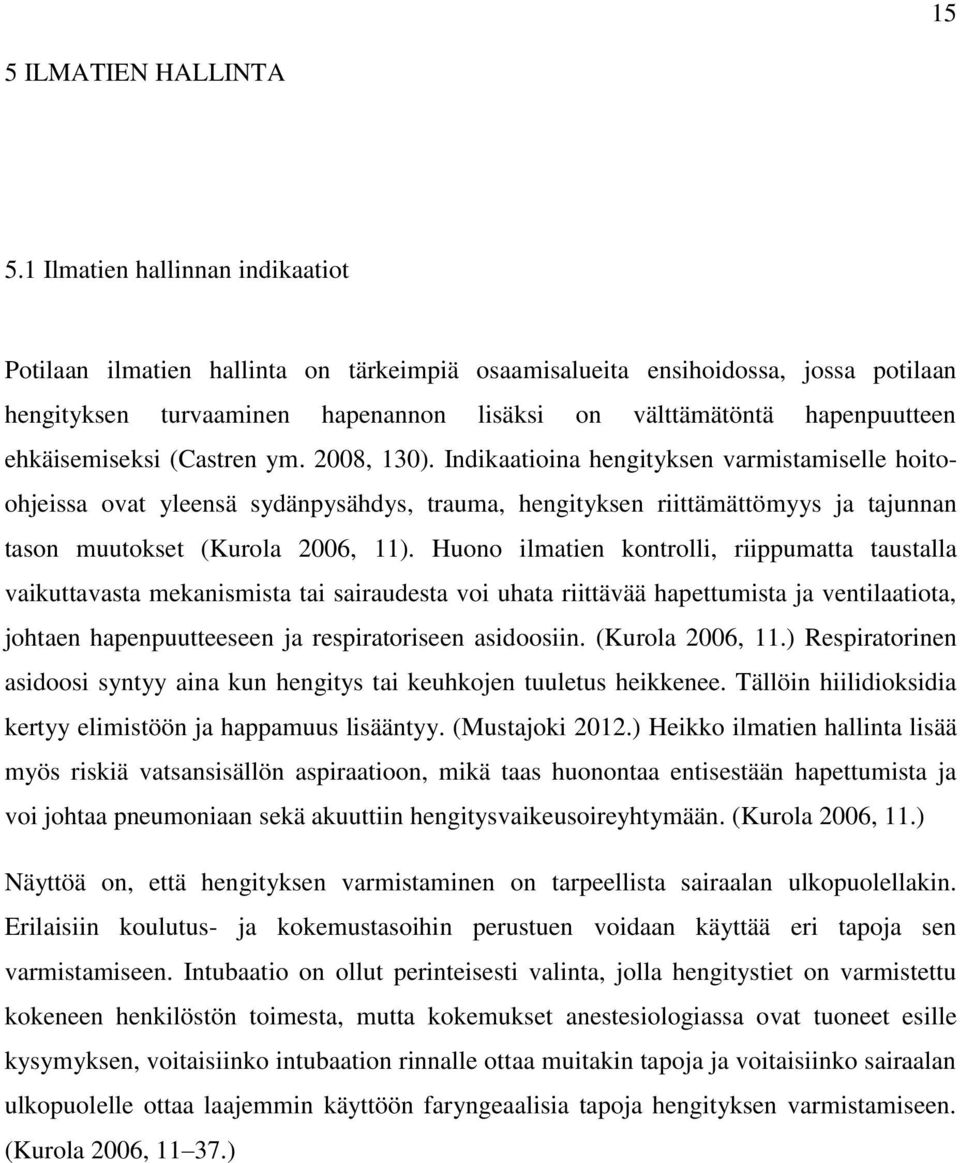 ehkäisemiseksi (Castren ym. 2008, 130).