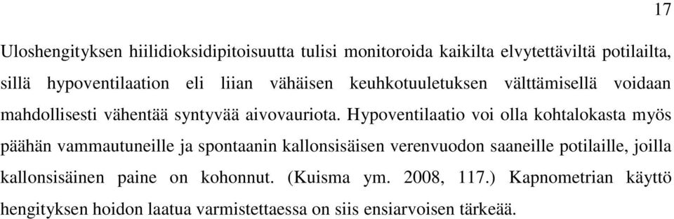 Hypoventilaatio voi olla kohtalokasta myös päähän vammautuneille ja spontaanin kallonsisäisen verenvuodon saaneille potilaille,
