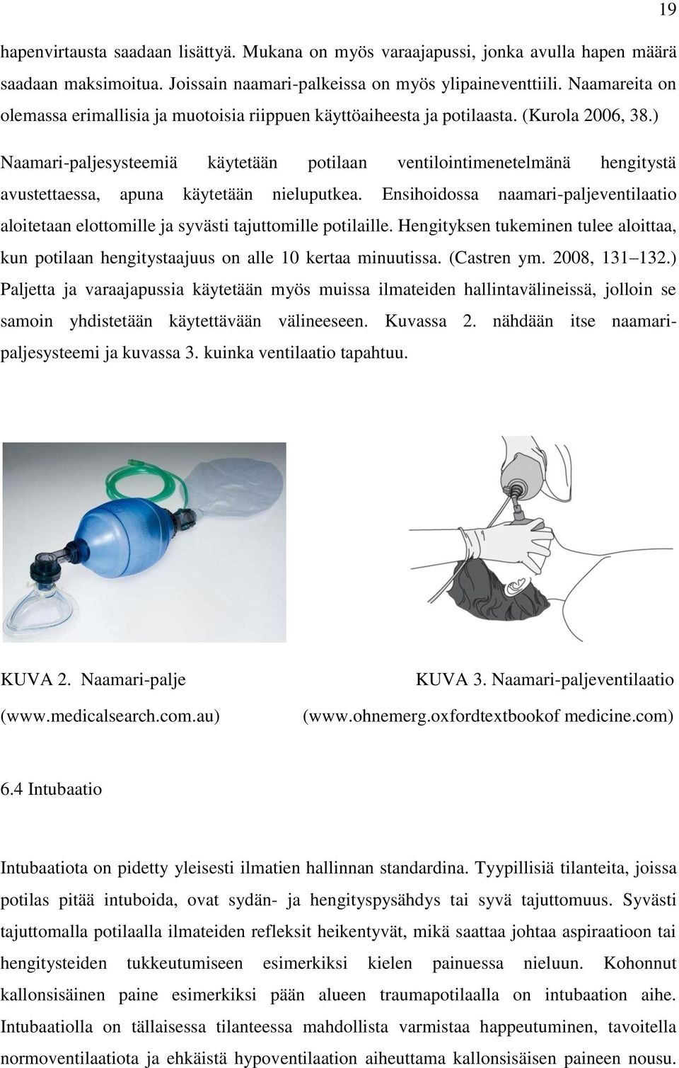 ) Naamari-paljesysteemiä käytetään potilaan ventilointimenetelmänä hengitystä avustettaessa, apuna käytetään nieluputkea.