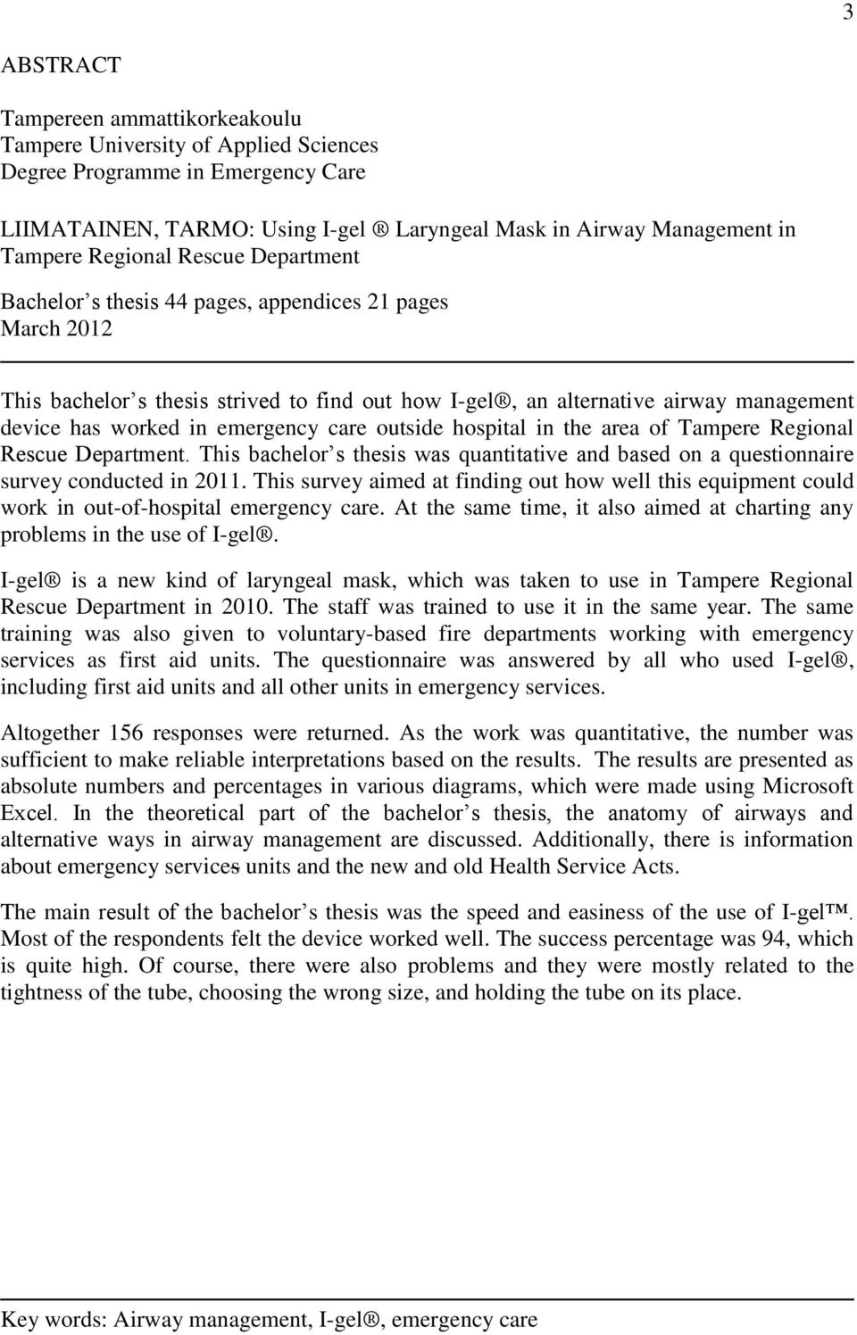 emergency care outside hospital in the area of Tampere Regional Rescue Department. This bachelor s thesis was quantitative and based on a questionnaire survey conducted in 2011.