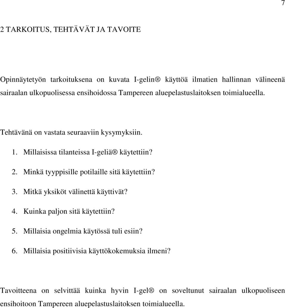 Minkä tyyppisille potilaille sitä käytettiin? 3. Mitkä yksiköt välinettä käyttivät? 4. Kuinka paljon sitä käytettiin? 5. Millaisia ongelmia käytössä tuli esiin? 6.