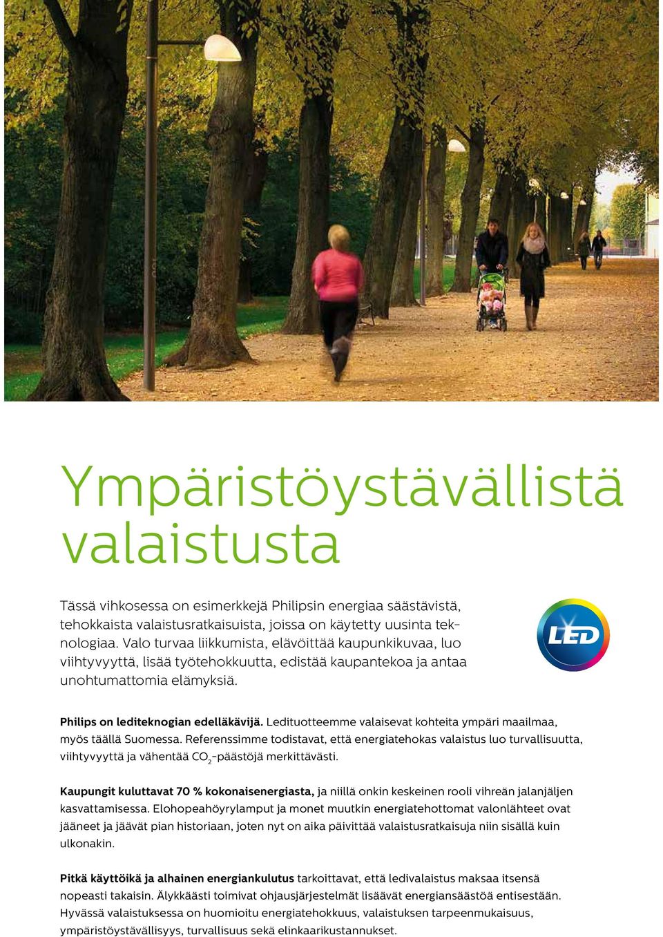 Ledituotteemme valaisevat kohteita ympäri maailmaa, myös täällä Suomessa.