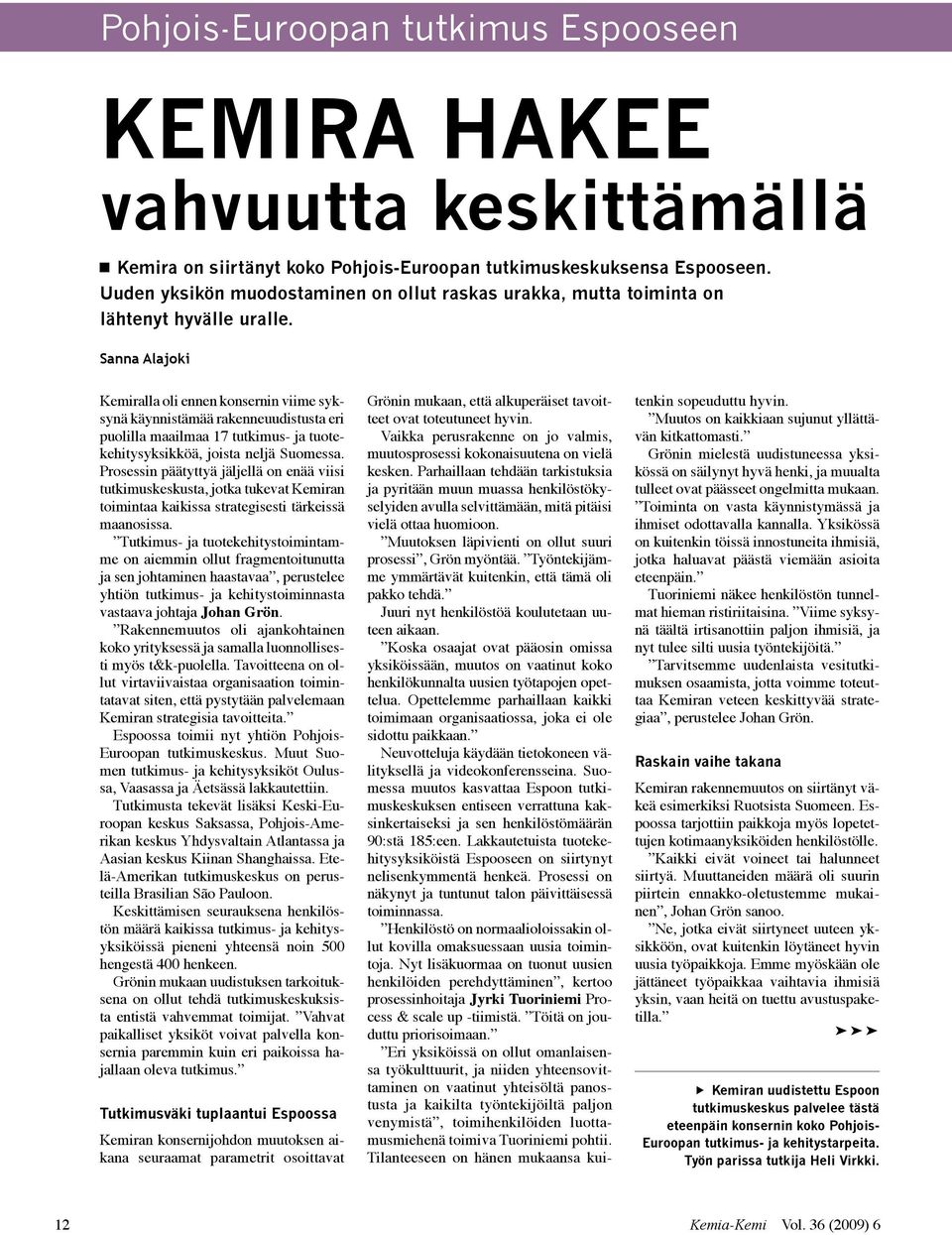 Sanna Alajoki Kemiralla oli ennen konsernin viime syksynä käynnistämää rakenneuudistusta eri puolilla maailmaa 17 tutkimus- ja tuotekehitysyksikköä, joista neljä Suomessa.