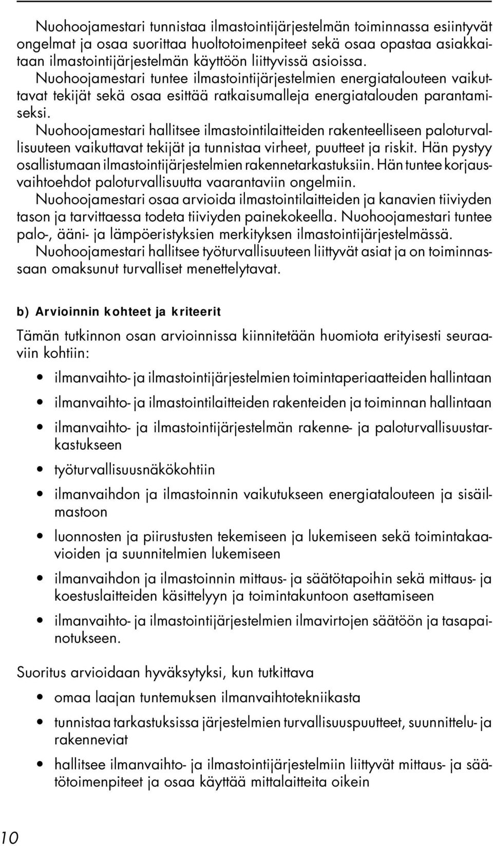 Nuohoojamestari hallitsee ilmastointilaitteiden rakenteelliseen paloturvallisuuteen vaikuttavat tekijät ja tunnistaa virheet, puutteet ja riskit.