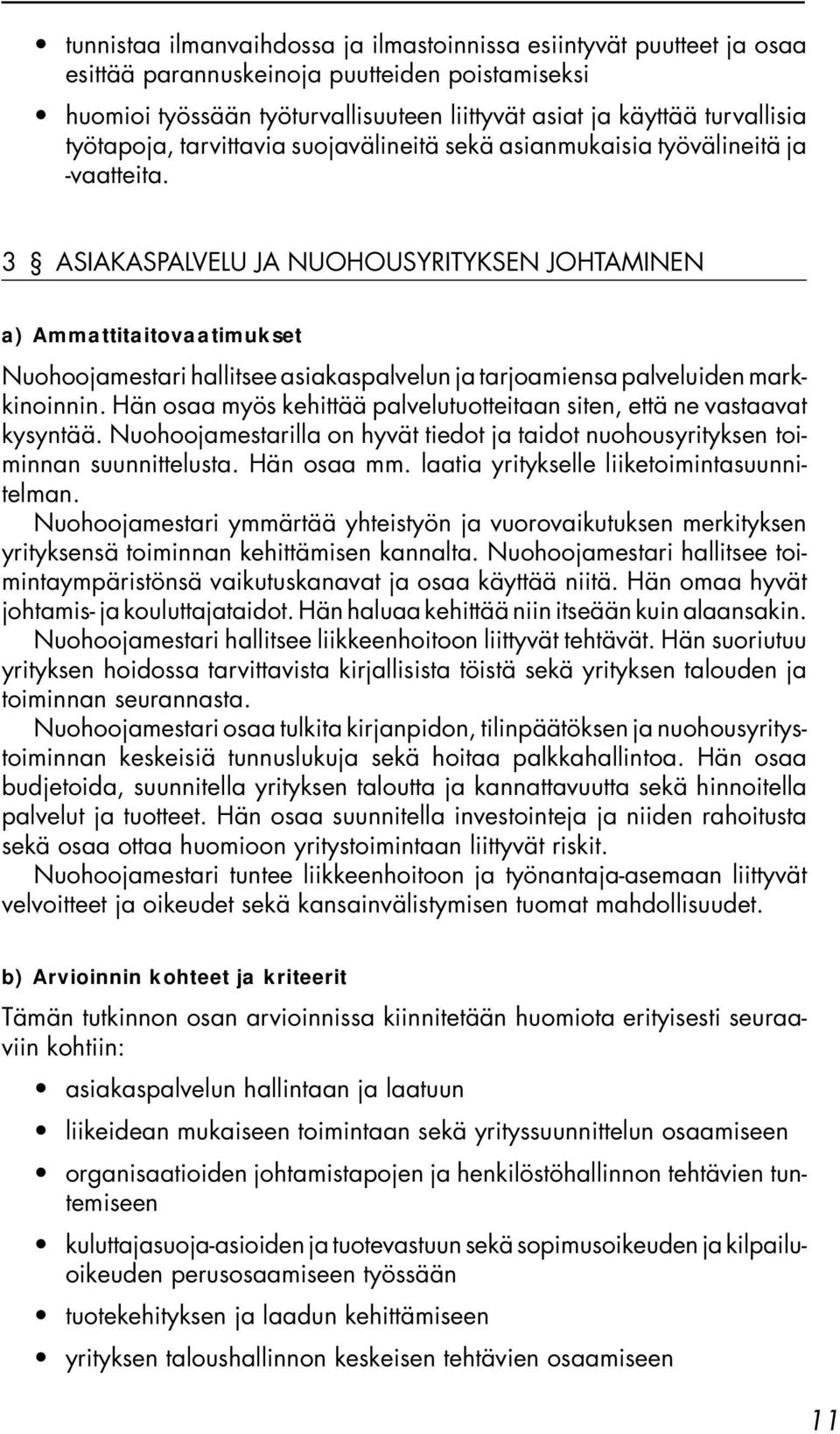 3 ASIAKASPALVELU JA NUOHOUSYRITYKSEN JOHTAMINEN a) Ammattitaitovaatimukset Nuohoojamestari hallitsee asiakaspalvelun ja tarjoamiensa palveluiden markkinoinnin.