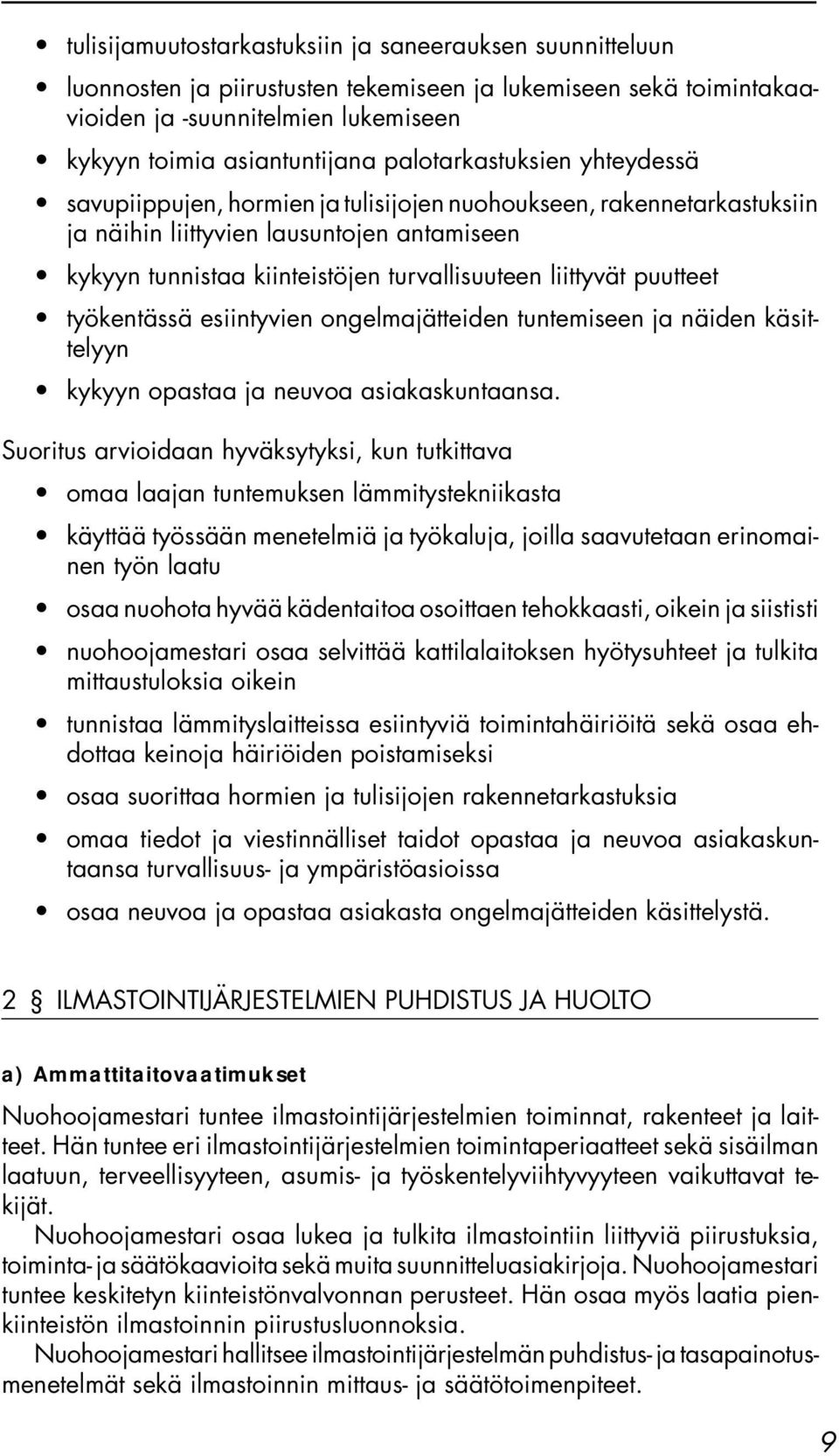 liittyvät puutteet työkentässä esiintyvien ongelmajätteiden tuntemiseen ja näiden käsittelyyn kykyyn opastaa ja neuvoa asiakaskuntaansa.