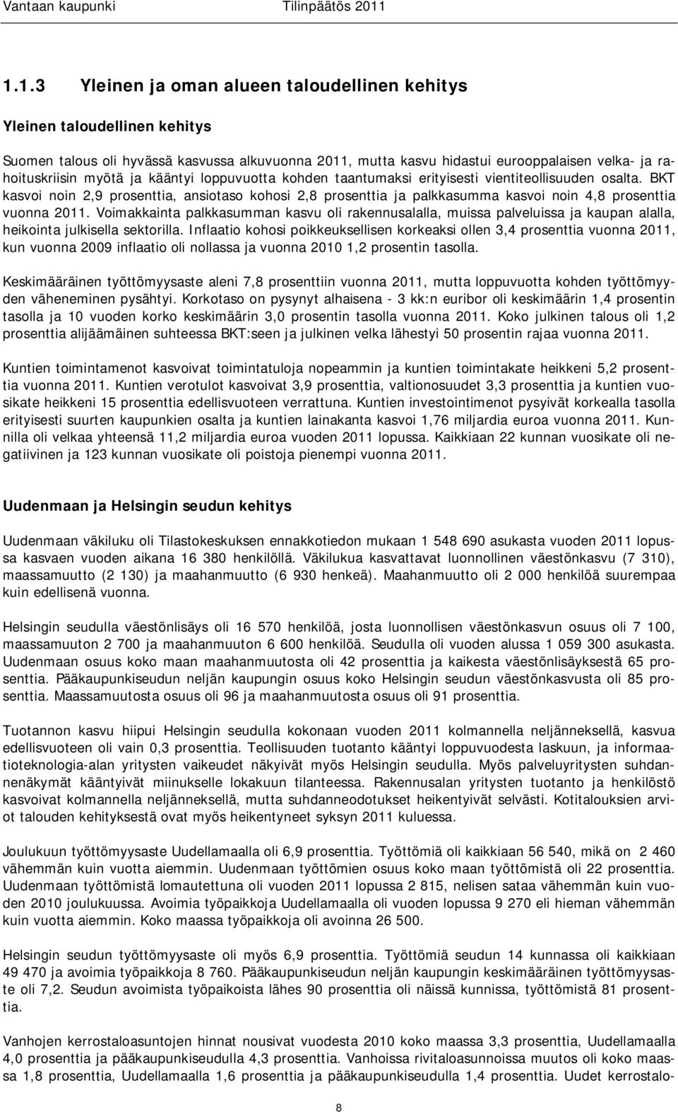 BKT kasvoi noin 2,9 prosenttia, ansiotaso kohosi 2,8 prosenttia ja palkkasumma kasvoi noin 4,8 prosenttia vuonna 2011.