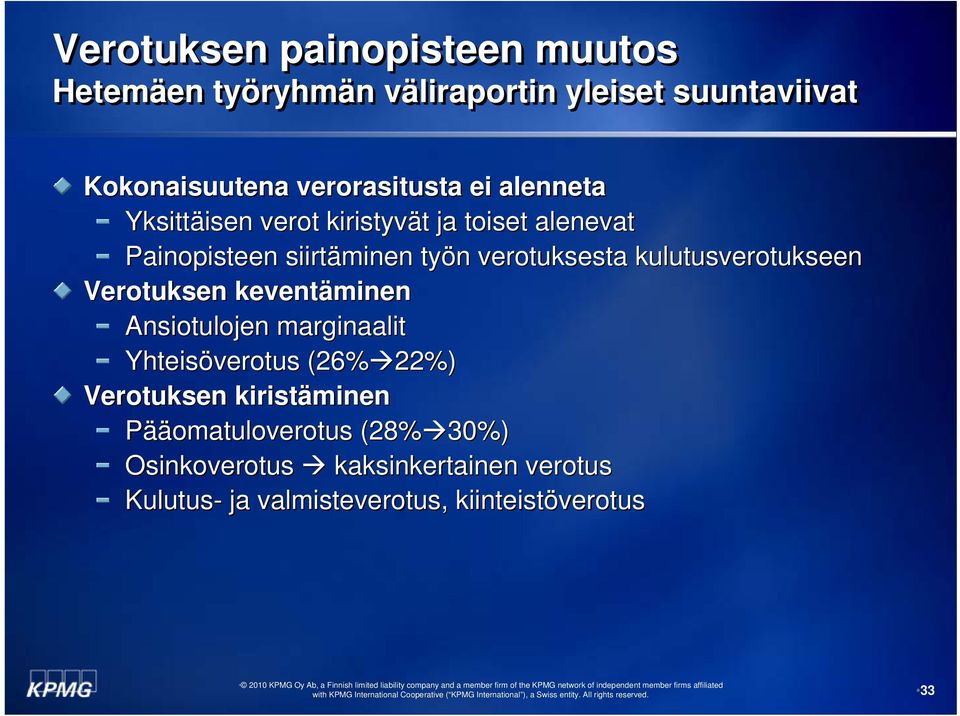 kulutusverotukseen Verotuksen keventäminen Ansiotulojen marginaalit Yhteisöverotus (26% 22%) 22%) Verotuksen