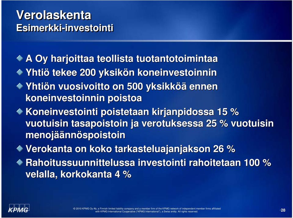 poistetaan kirjanpidossa 15 % vuotuisin tasapoistoin ja verotuksessa 25 % vuotuisin menojää äännöspoistoin