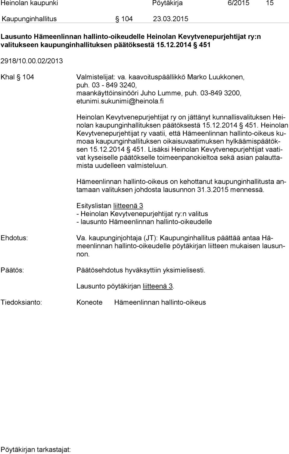 fi Heinolan Kevytvenepurjehtijat ry on jättänyt kunnallisvalituksen Heino lan kaupunginhallituksen päätöksestä 15.12.2014 451.