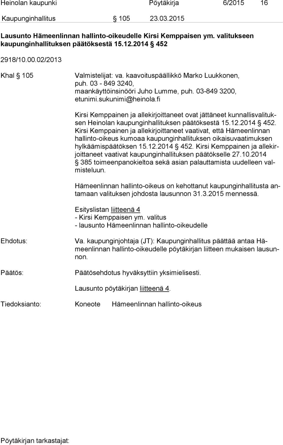 fi Kirsi Kemppainen ja allekirjoittaneet ovat jättäneet kun nal lis va li tuksen Heinolan kaupunginhallituksen päätöksestä 15.12.2014 452.