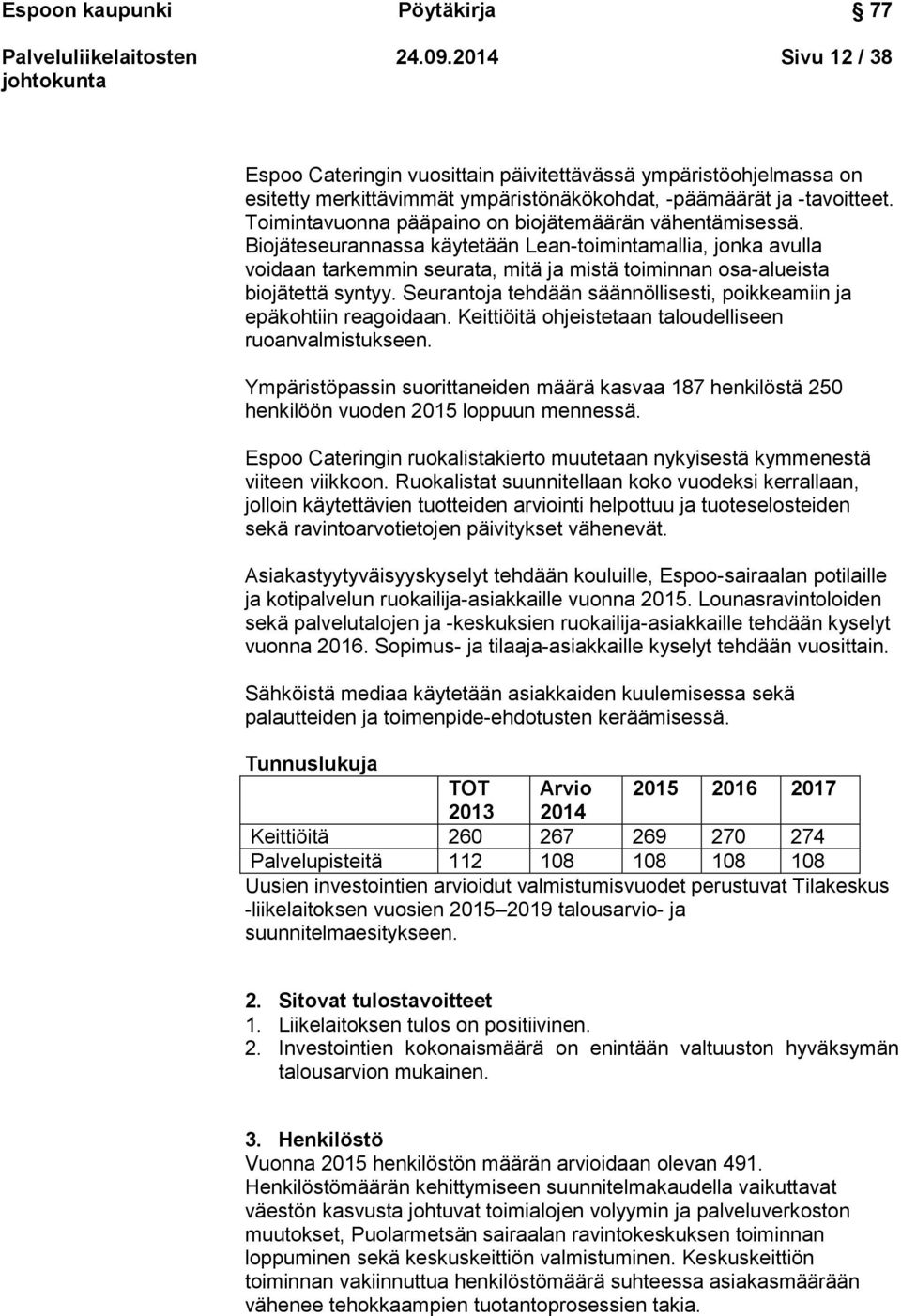 Biojäteseurannassa käytetään Lean-toimintamallia, jonka avulla voidaan tarkemmin seurata, mitä ja mistä toiminnan osa-alueista biojätettä syntyy.