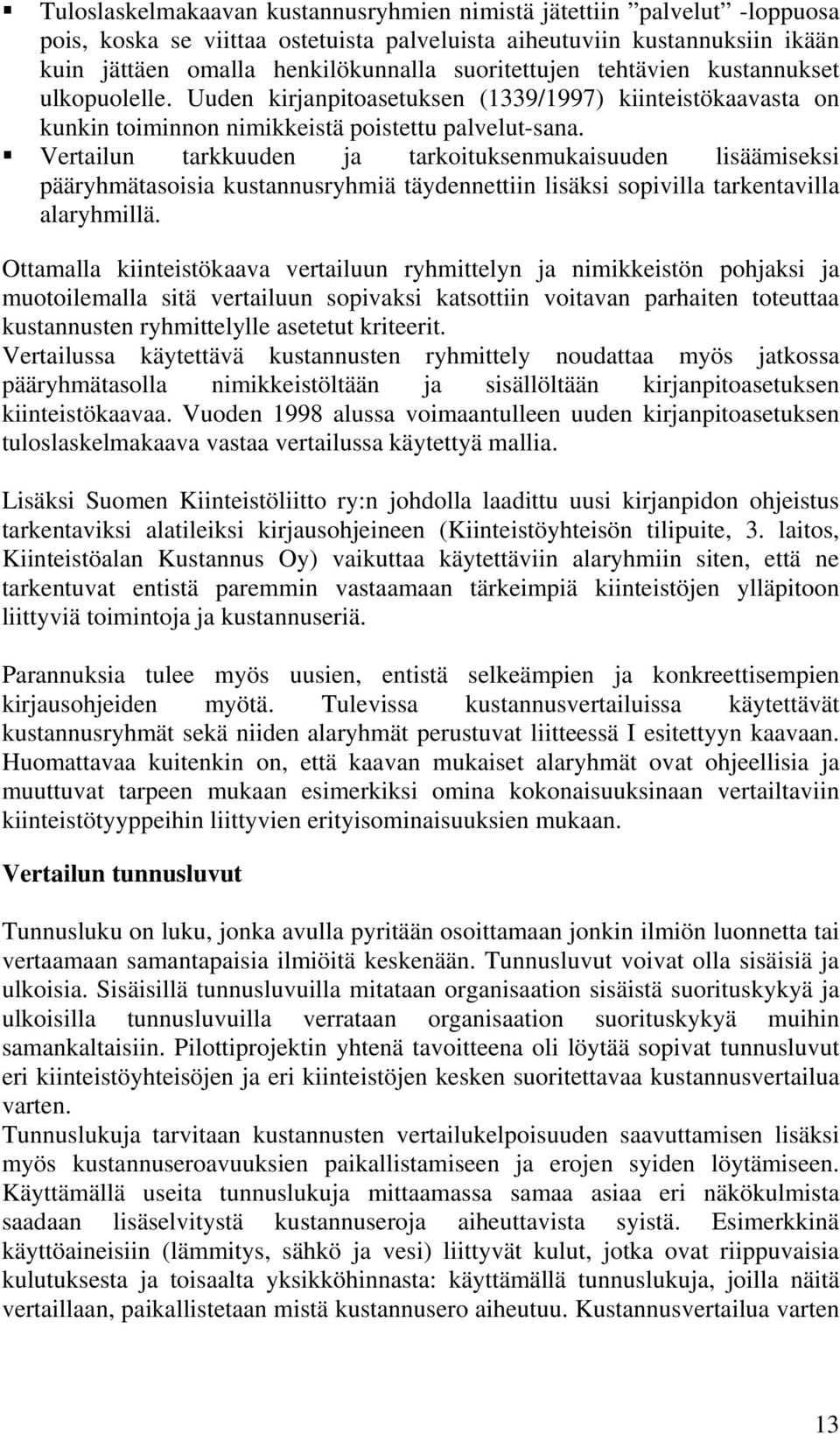 Vertailun tarkkuuden ja tarkoituksenmukaisuuden lisäämiseksi pääryhmätasoisia kustannusryhmiä täydennettiin lisäksi sopivilla tarkentavilla alaryhmillä.