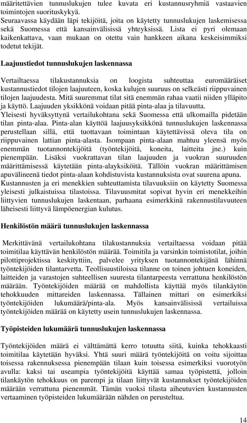 Lista ei pyri olemaan kaikenkattava, vaan mukaan on otettu vain hankkeen aikana keskeisimmiksi todetut tekijät.