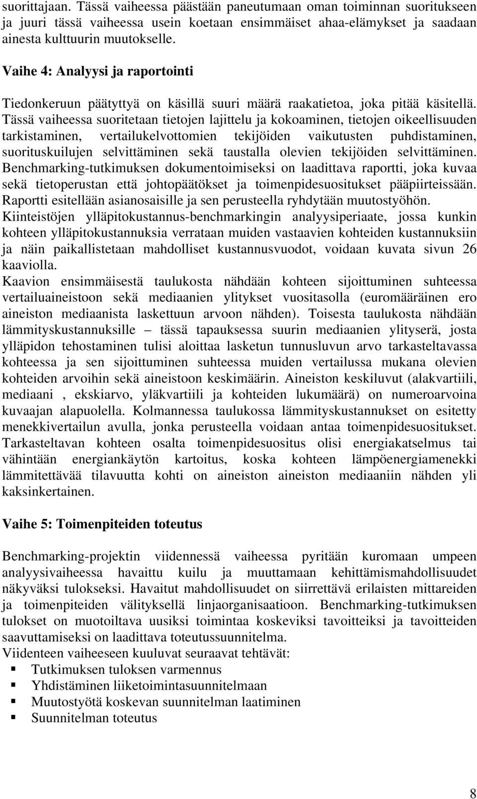 Tässä vaiheessa suoritetaan tietojen lajittelu ja kokoaminen, tietojen oikeellisuuden tarkistaminen, vertailukelvottomien tekijöiden vaikutusten puhdistaminen, suorituskuilujen selvittäminen sekä