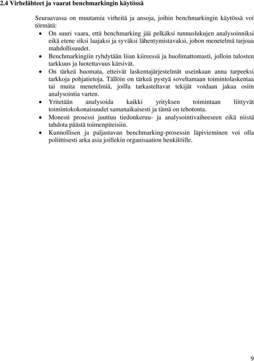 Benchmarkingiin ryhdytään liian kiireessä ja huolimattomasti, jolloin tulosten tarkkuus ja luotettavuus kärsivät.