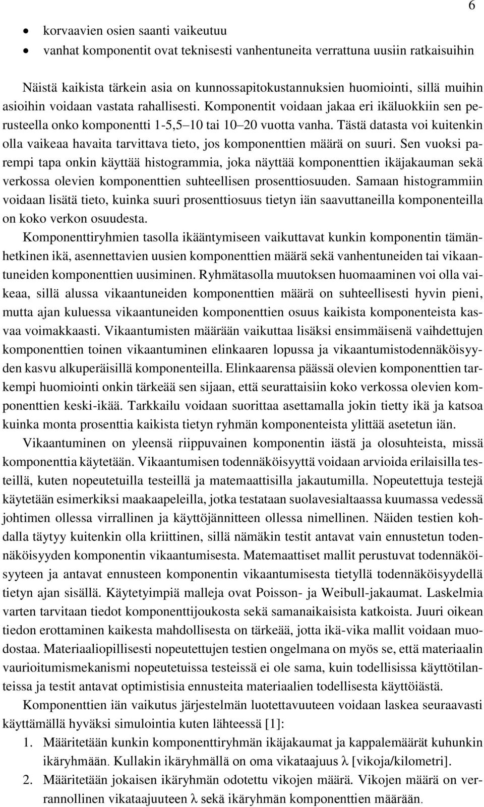 Tästä datasta voi kuitenkin olla vaikeaa havaita tarvittava tieto, jos komponenttien määrä on suuri.