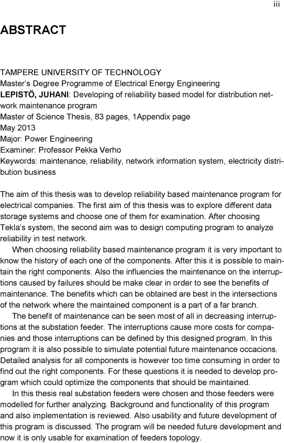 electricity distribution business The aim of this thesis was to develop reliability based maintenance program for electrical companies.