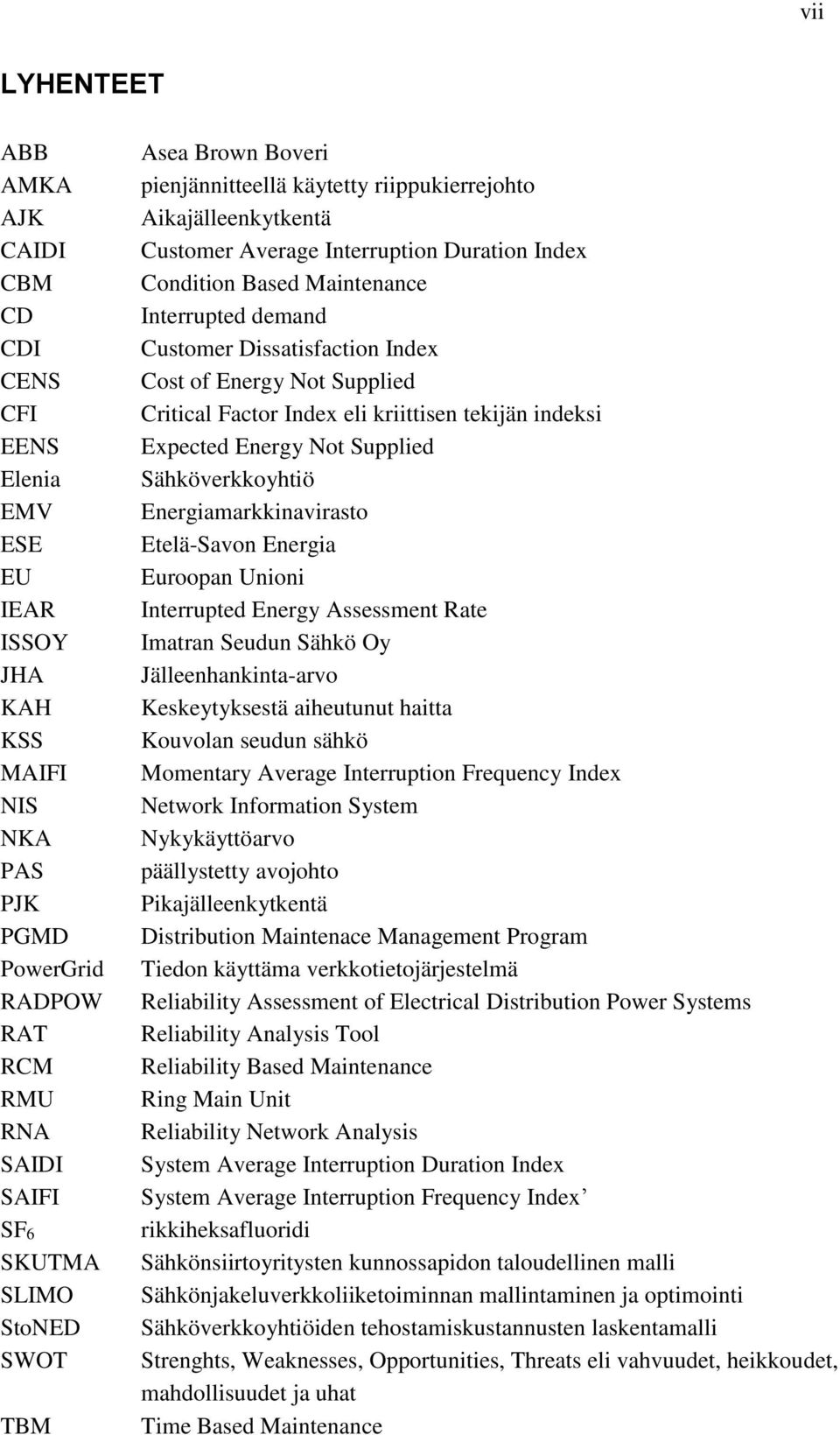 Dissatisfaction Index Cost of Energy Not Supplied Critical Factor Index eli kriittisen tekijän indeksi Expected Energy Not Supplied Sähköverkkoyhtiö Energiamarkkinavirasto Etelä-Savon Energia