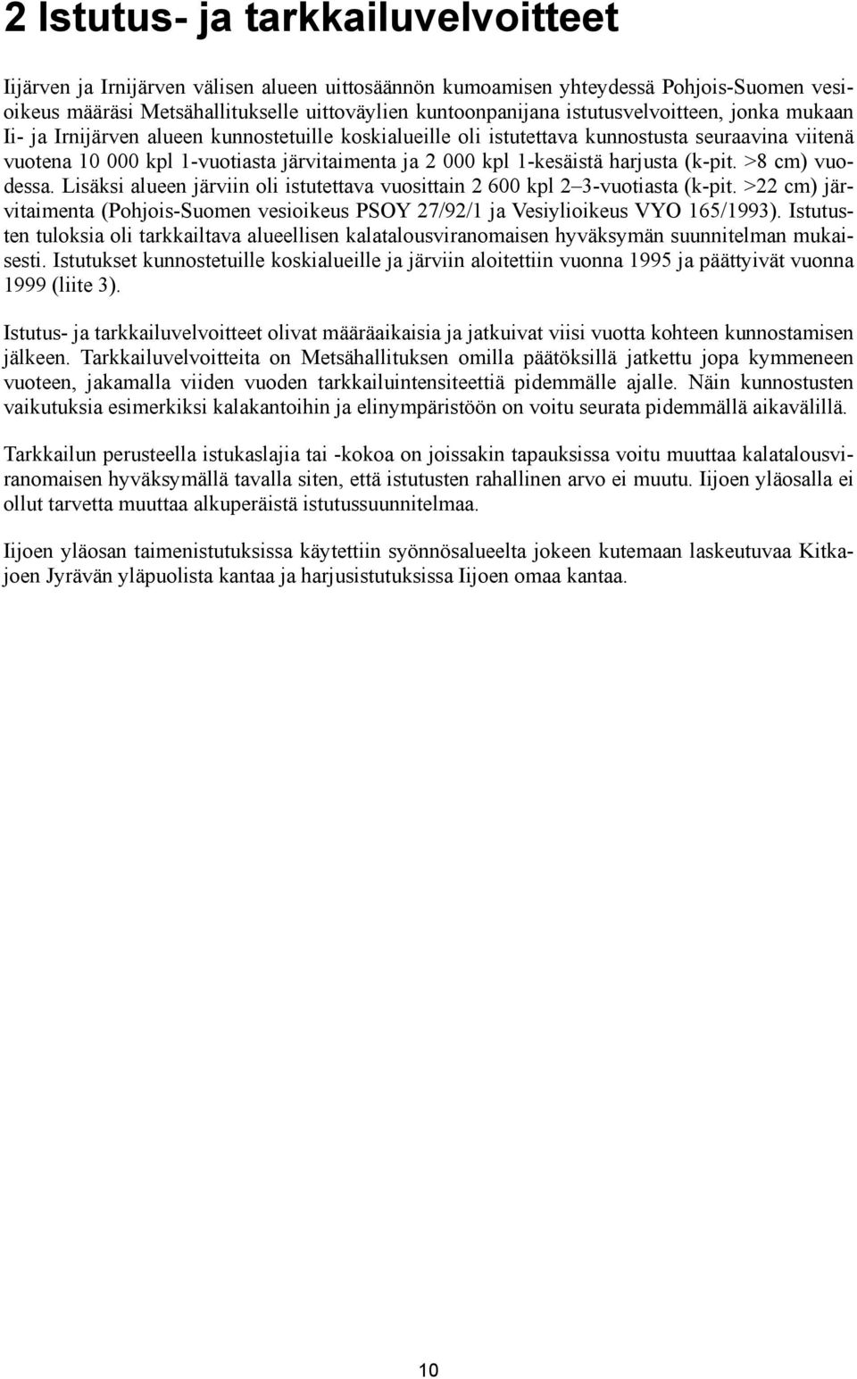 1-kesäistä harjusta (k-pit. >8 cm) vuodessa. Lisäksi alueen järviin oli istutettava vuosittain 2 600 kpl 2 3-vuotiasta (k-pit.