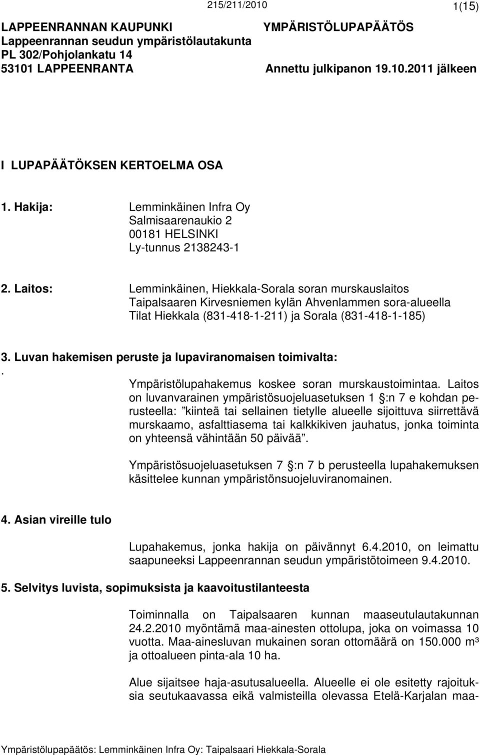 Laitos: Lemminkäinen, Hiekkala-Sorala soran murskauslaitos Taipalsaaren Kirvesniemen kylän Ahvenlammen sora-alueella Tilat Hiekkala (831-418-1-211) ja Sorala (831-418-1-185) 3.
