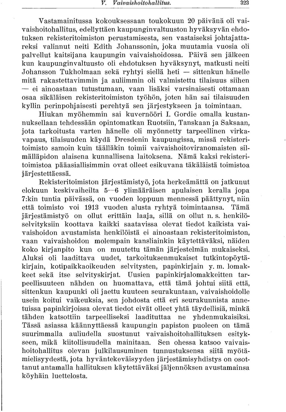 johtajattareksi valinnut neiti Edith Johanssonin, joka muutamia vuosia oli palvellut kaitsijana kaupungin vaivaishoidossa.