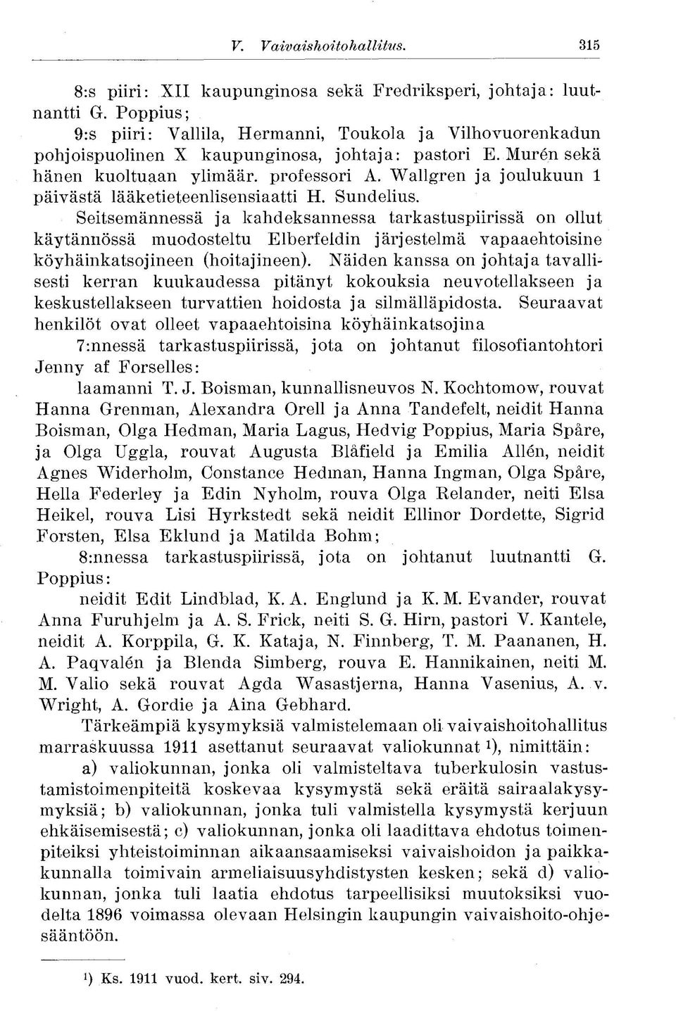 Wallgren ja joulukuun 1 päivästä lääketieteenlisensiaatti H. Sundelius.