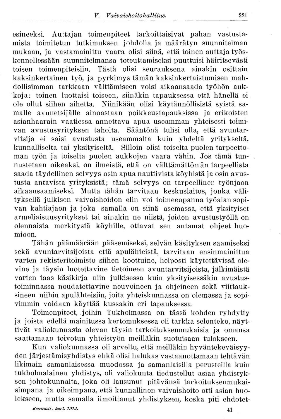 suunnitelmansa toteuttamiseksi puuttuisi häiritsevästi toisen toimenpiteisiin.