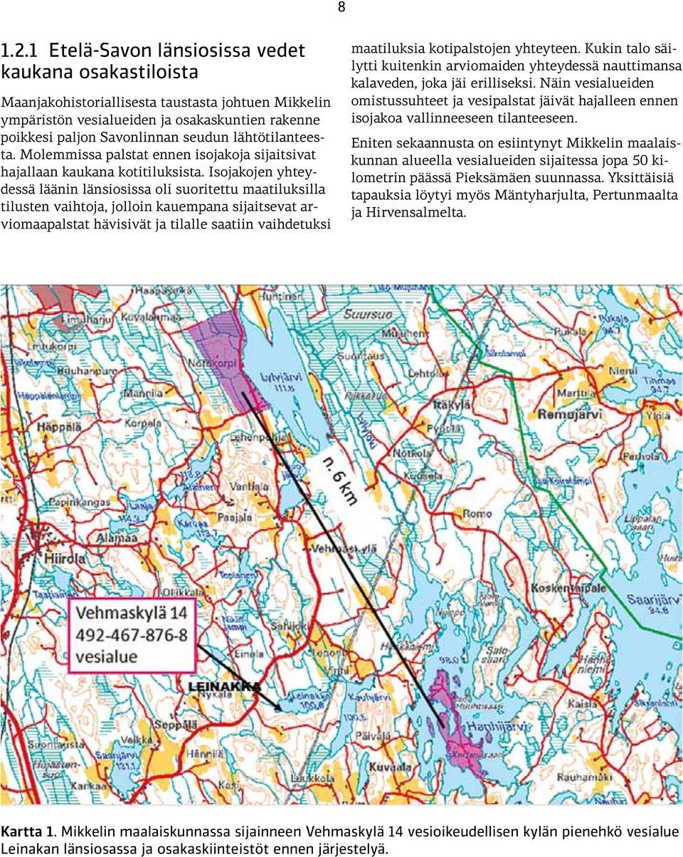 lähtötilanteesta. Molemmissa palstat ennen isojakoja sijaitsivat hajallaan kaukana kotitiluksista.