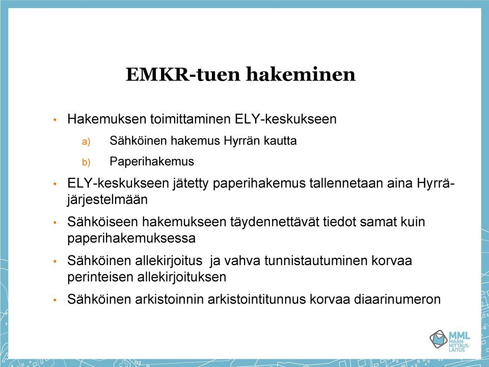 hakemukseen täydennettävät tiedot samat kuin paperihakemuksessa Sähköinen allekirjoitus ja vahva