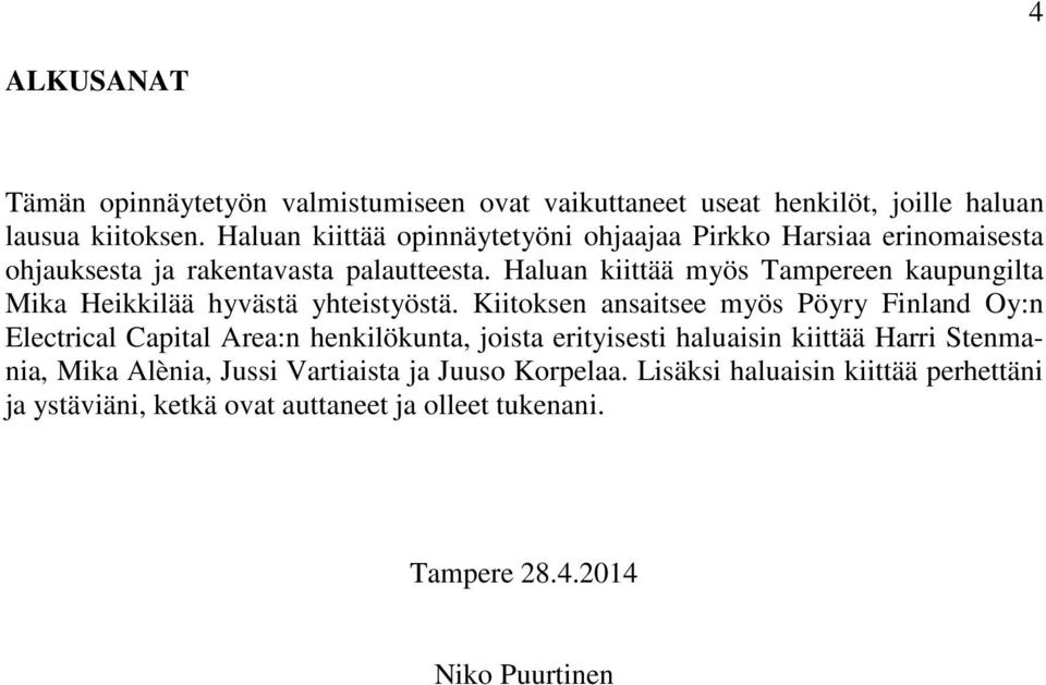 Haluan kiittää myös Tampereen kaupungilta Mika Heikkilää hyvästä yhteistyöstä.